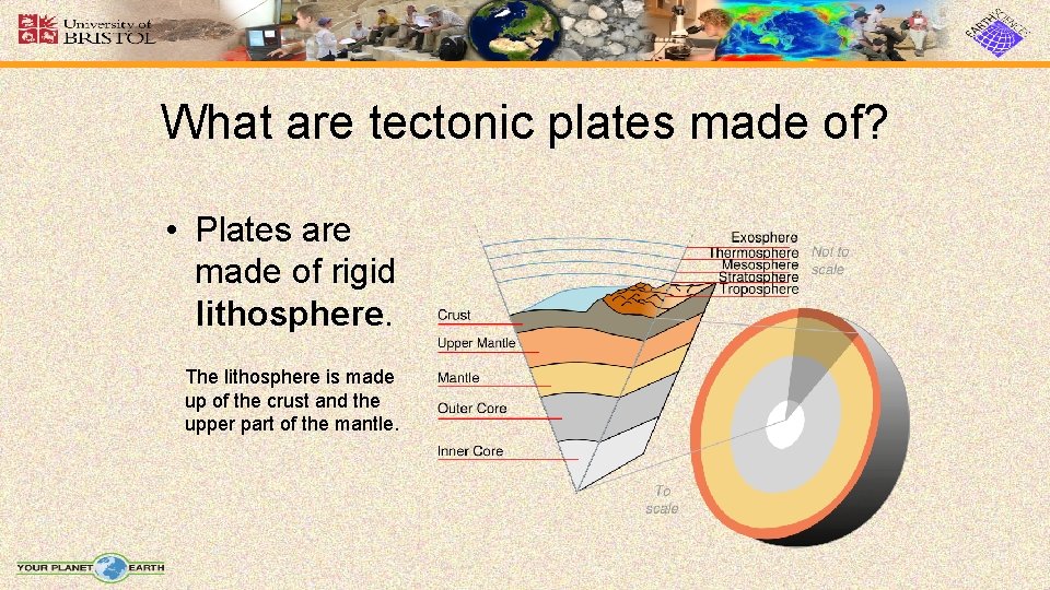 What are tectonic plates made of? • Plates are made of rigid lithosphere. The