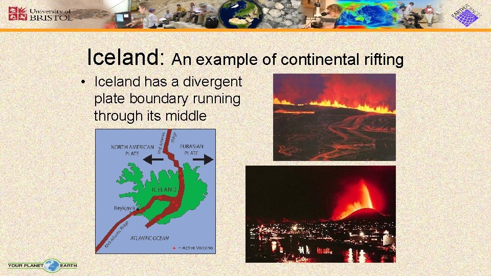 Iceland: An example of continental rifting • Iceland has a divergent plate boundary running