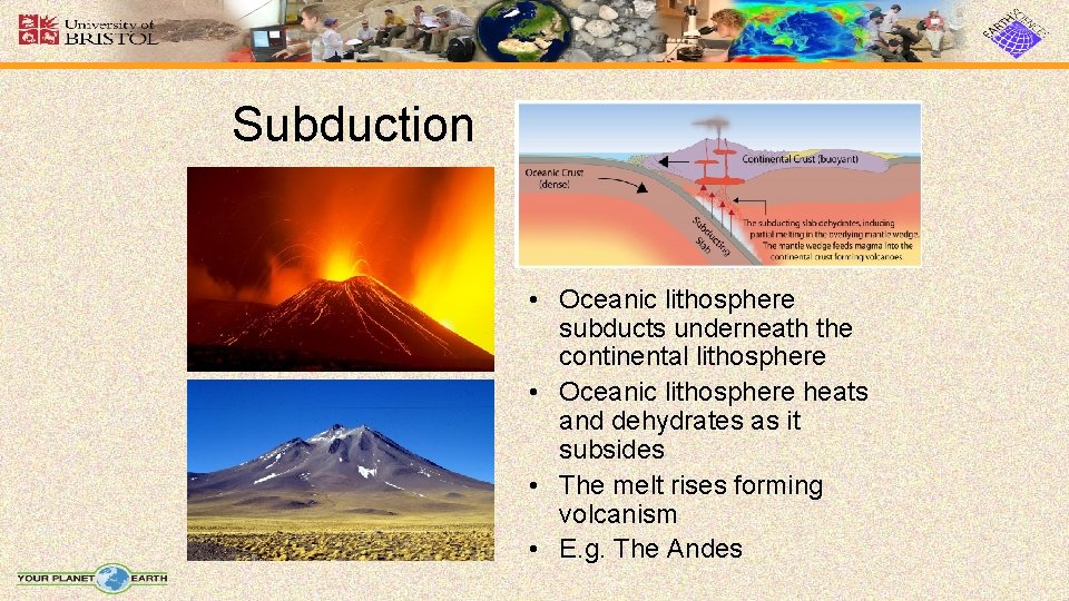 Subduction • Oceanic lithosphere subducts underneath the continental lithosphere • Oceanic lithosphere heats and
