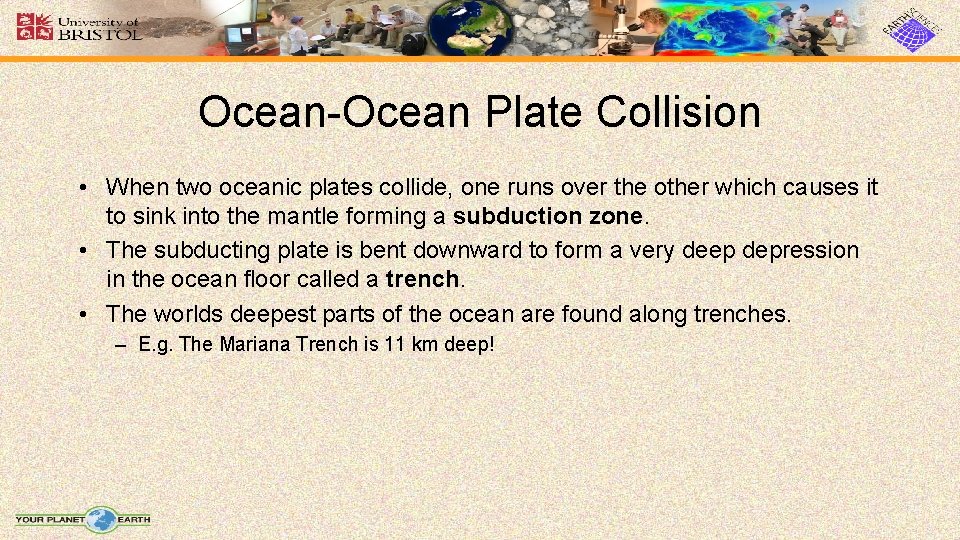 Ocean-Ocean Plate Collision • When two oceanic plates collide, one runs over the other