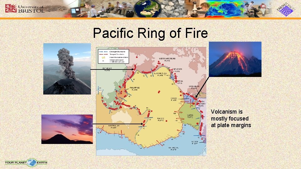 Pacific Ring of Fire Volcanism is mostly focused at plate margins 