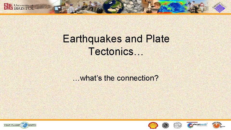 Earthquakes and Plate Tectonics… …what’s the connection? 