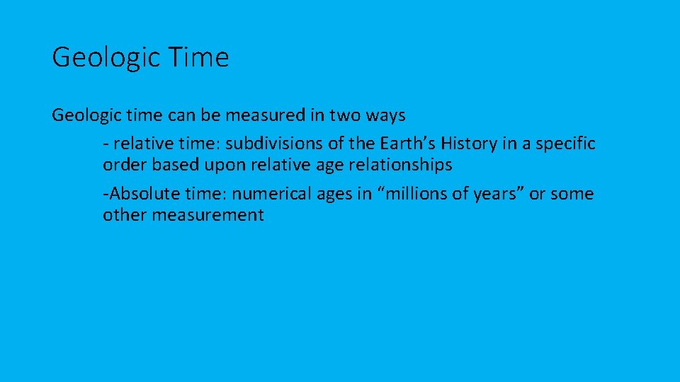 Geologic Time Geologic time can be measured in two ways - relative time: subdivisions