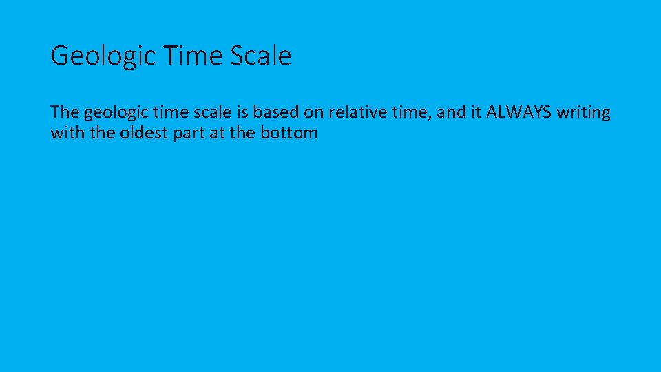 Geologic Time Scale The geologic time scale is based on relative time, and it