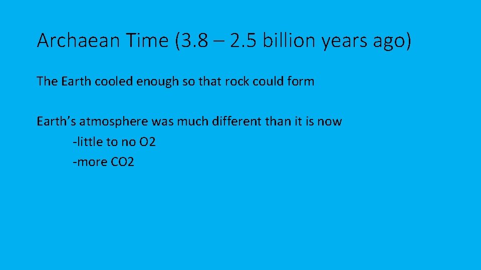 Archaean Time (3. 8 – 2. 5 billion years ago) The Earth cooled enough