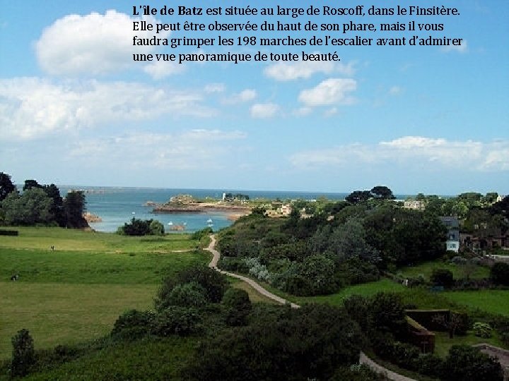 L'île de Batz est située au large de Roscoff, dans le Finsitère. Elle peut