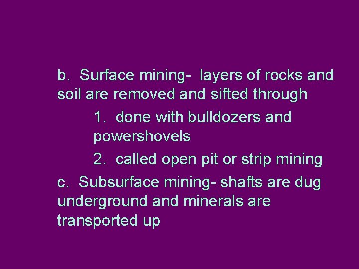 b. Surface mining- layers of rocks and soil are removed and sifted through 1.