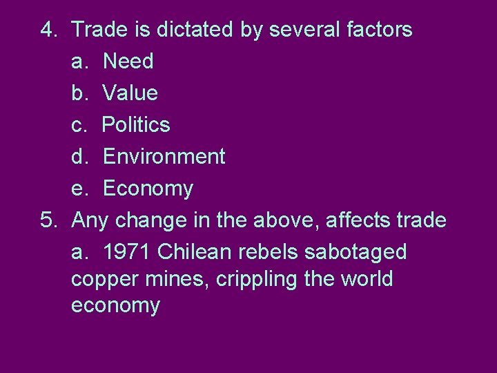 4. Trade is dictated by several factors a. Need b. Value c. Politics d.
