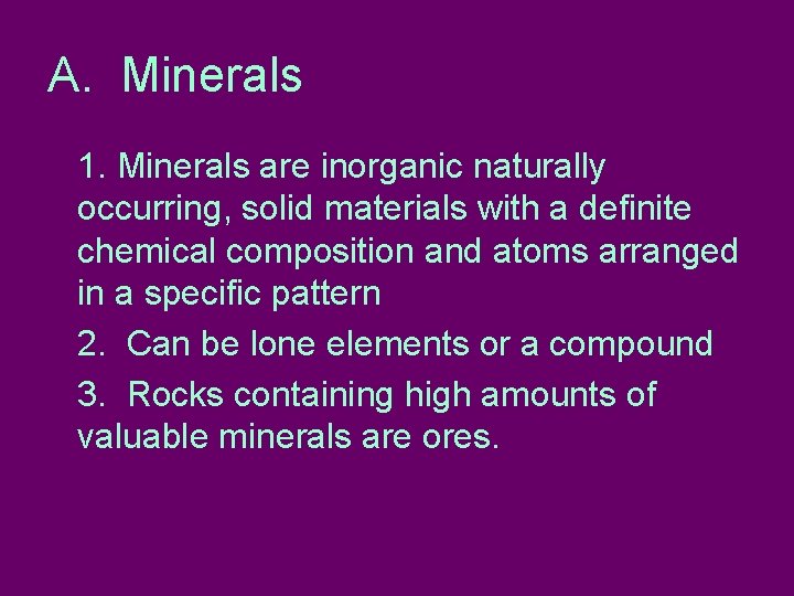 A. Minerals 1. Minerals are inorganic naturally occurring, solid materials with a definite chemical