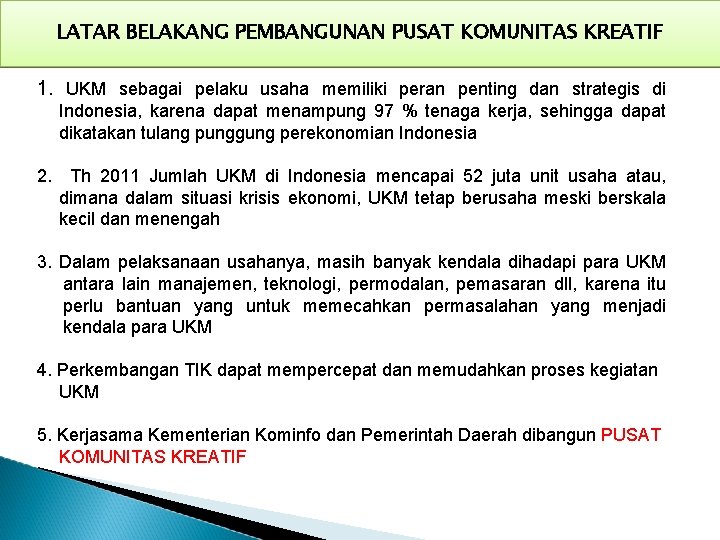 LATAR BELAKANG PEMBANGUNAN PUSAT KOMUNITAS KREATIF 1. UKM sebagai pelaku usaha memiliki peran penting