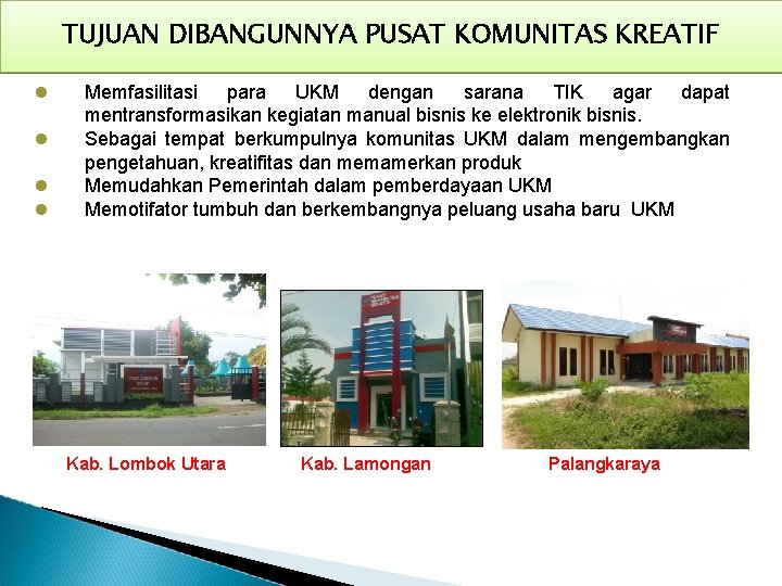 TUJUAN DIBANGUNNYA PUSAT KOMUNITAS KREATIF Memfasilitasi para UKM dengan sarana TIK agar dapat mentransformasikan