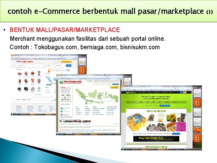 contoh e-Commerce berbentuk mall pasar/marketplace • BENTUK MALL/PASAR/MARKETPLACE Merchant menggunakan fasilitas dari sebuah portal