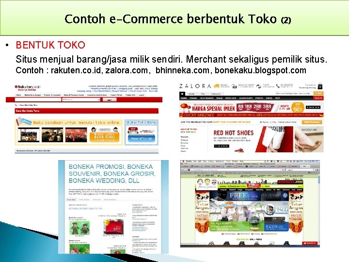 Contoh e-Commerce berbentuk Toko (2) • BENTUK TOKO Situs menjual barang/jasa milik sendiri. Merchant