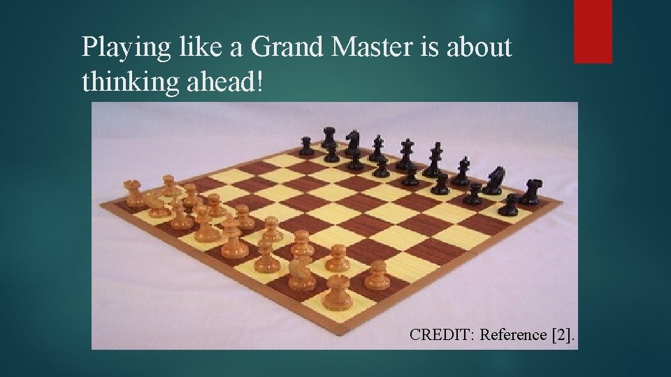 Playing like a Grand Master is about thinking ahead! CREDIT: Reference [2]. 