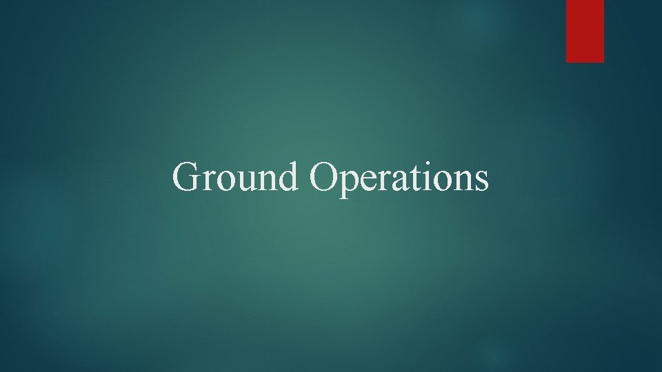 Ground Operations Ground Operations