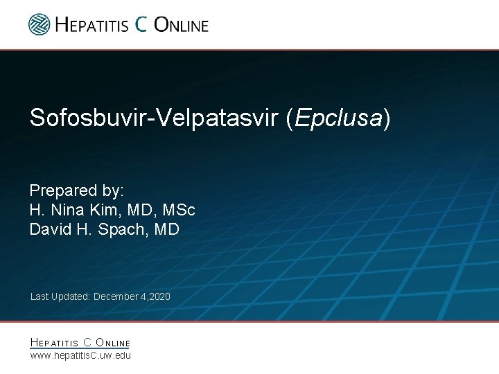Sofosbuvir-Velpatasvir (Epclusa) Prepared by: H. Nina Kim, MD, MSc David H. Spach, MD Last