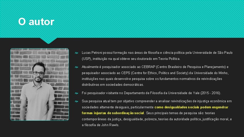 O autor Lucas Petroni possui formação nas áreas de filosofia e ciência política pela