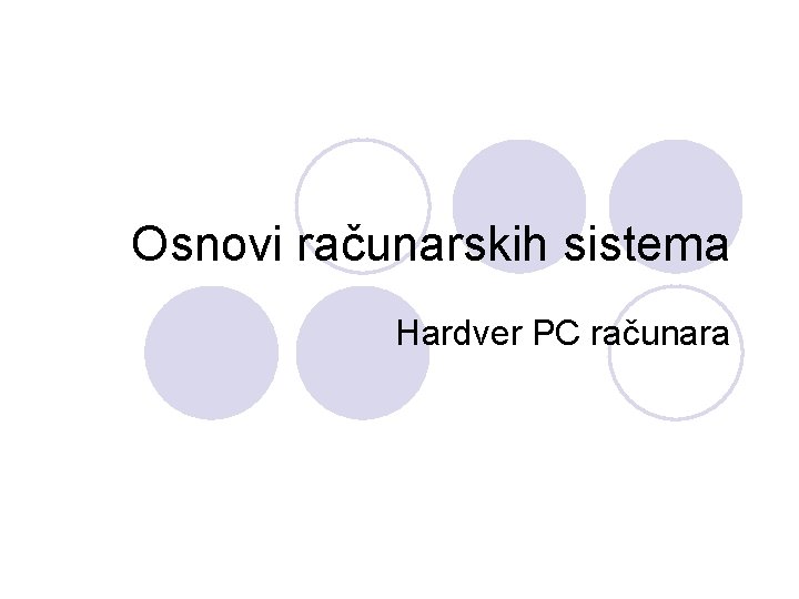 Osnovi računarskih sistema Hardver PC računara 
