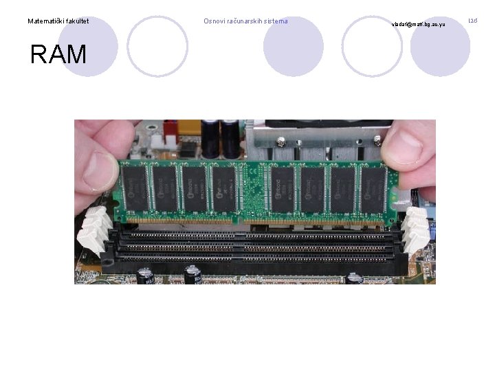 Matematički fakultet RAM Osnovi računarskih sistema vladaf@matf. bg. ac. yu 12/5 