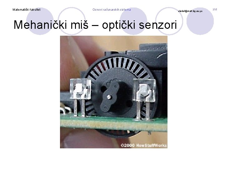 Matematički fakultet Osnovi računarskih sistema Mehanički miš – optički senzori vladaf@matf. bg. ac. yu