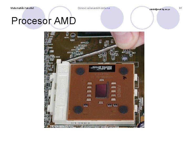 Matematički fakultet Procesor AMD Osnovi računarskih sistema vladaf@matf. bg. ac. yu 8/5 