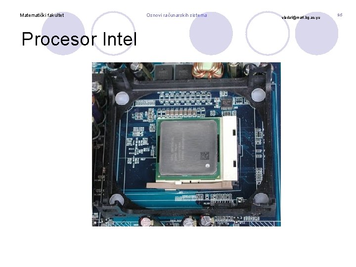 Matematički fakultet Procesor Intel Osnovi računarskih sistema vladaf@matf. bg. ac. yu 9/5 