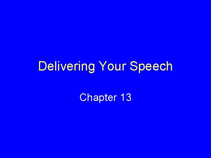 Delivering Your Speech Chapter 13 