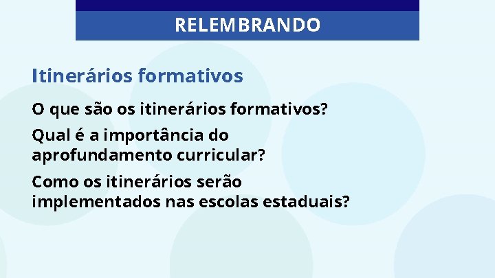 RELEMBRANDO Itinerários formativos O que são os itinerários formativos? Qual é a importância do