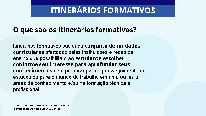 ITINERÁRIOS FORMATIVOS O que são os itinerários formativos? Itinerários formativos são cada conjunto de