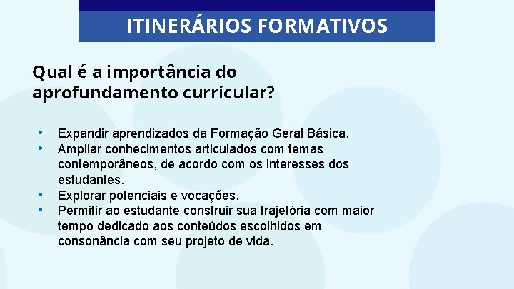 ITINERÁRIOS FORMATIVOS Qual é a importância do aprofundamento curricular? • • Expandir aprendizados da