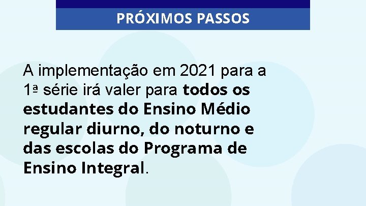 PRÓXIMOS PASSOS A implementação em 2021 para a 1ª série irá valer para todos