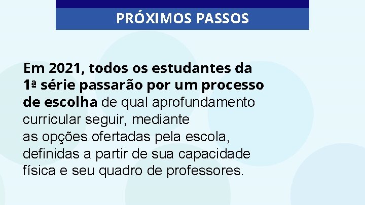 PRÓXIMOS PASSOS Em 2021, todos os estudantes da 1ª série passarão por um processo