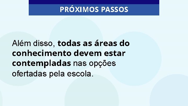 PRÓXIMOS PASSOS Além disso, todas as áreas do conhecimento devem estar contempladas nas opções