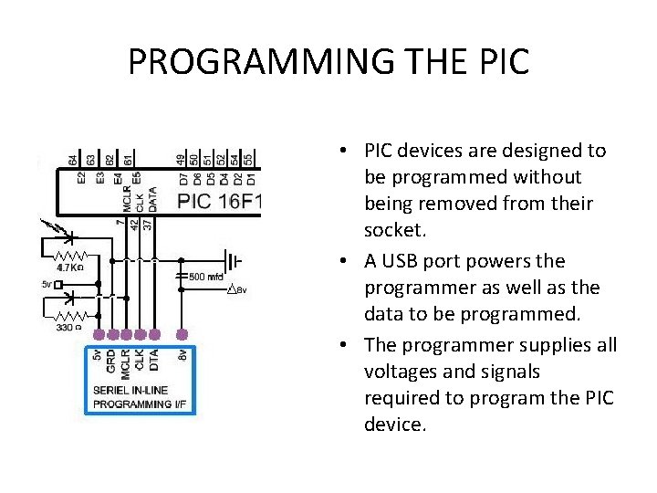 PROGRAMMING THE PIC • PIC devices are designed to be programmed without being removed