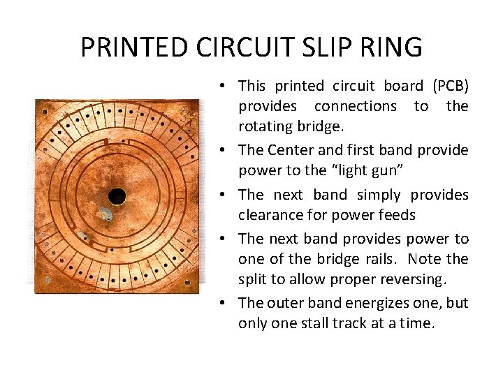 PRINTED CIRCUIT SLIP RING • This printed circuit board (PCB) provides connections to the