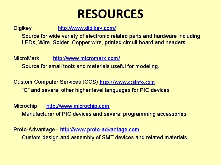 RESOURCES Digikey http: //www. digikey. com/ Source for wide variety of electronic related parts