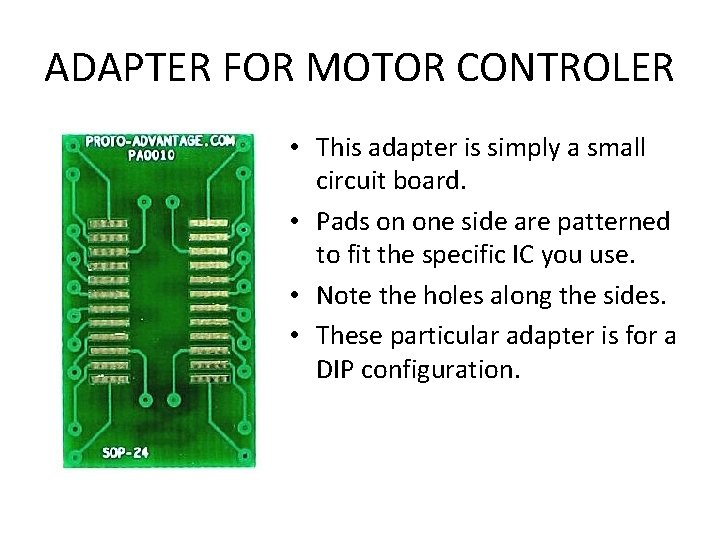 ADAPTER FOR MOTOR CONTROLER • This adapter is simply a small circuit board. •