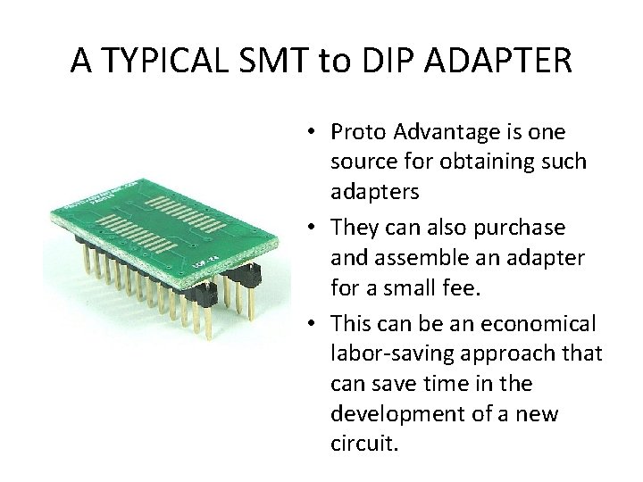 A TYPICAL SMT to DIP ADAPTER • Proto Advantage is one source for obtaining