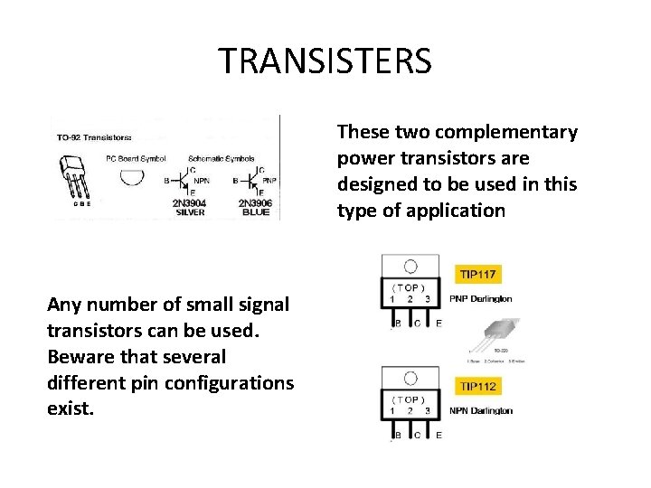 TRANSISTERS These two complementary power transistors are designed to be used in this type