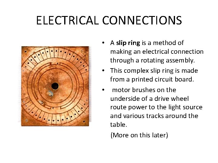 ELECTRICAL CONNECTIONS • A slip ring is a method of making an electrical connection