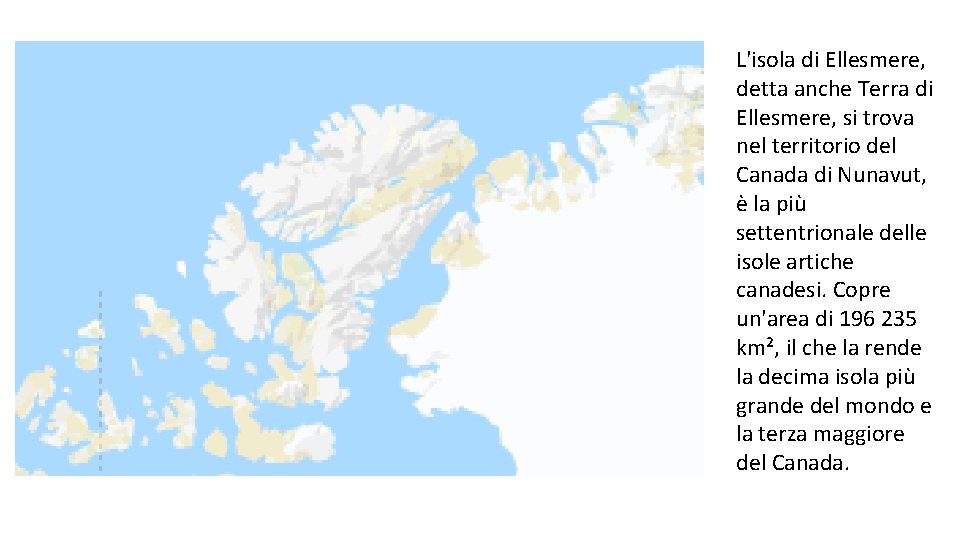 L'isola di Ellesmere, detta anche Terra di Ellesmere, si trova nel territorio del Canada