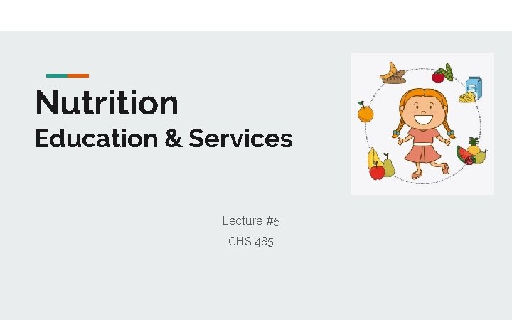 Nutrition Education & Services Lecture #5 CHS 485 