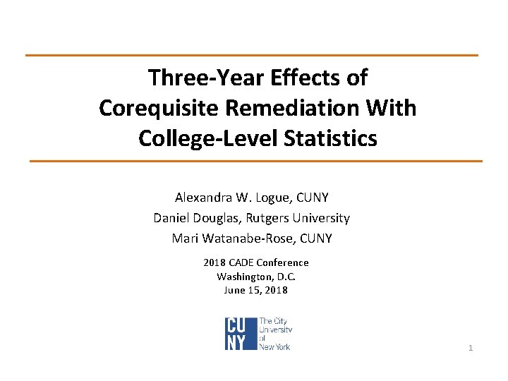 Three-Year Effects of Corequisite Remediation With College-Level Statistics Alexandra W. Logue, CUNY Daniel Douglas,