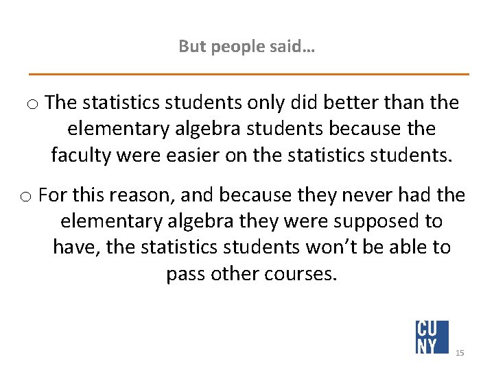 But people said… o The statistics students only did better than the elementary algebra