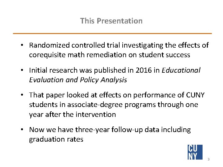 This Presentation • Randomized controlled trial investigating the effects of corequisite math remediation on