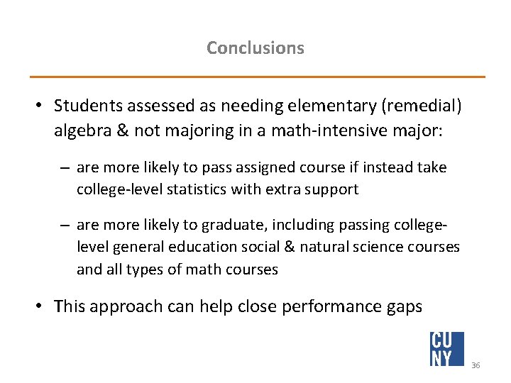 Conclusions • Students assessed as needing elementary (remedial) algebra & not majoring in a