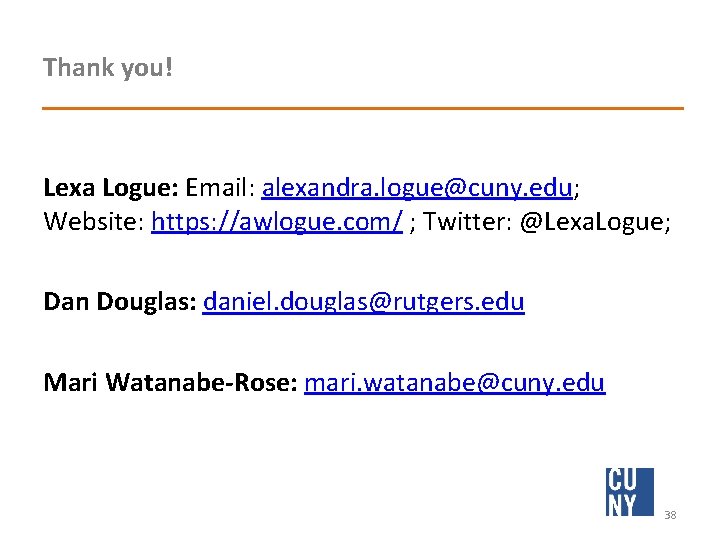 Thank you! Lexa Logue: Email: alexandra. logue@cuny. edu; Website: https: //awlogue. com/ ; Twitter: