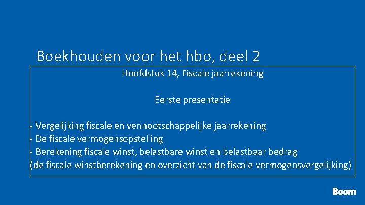 Boekhouden voor het hbo, deel 2 Hoofdstuk 14, Fiscale jaarrekening Eerste presentatie - Vergelijking