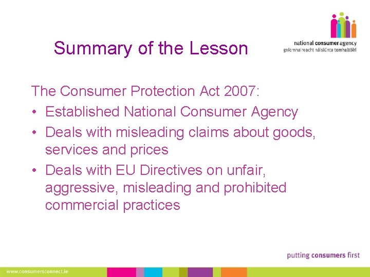 Summary of the Lesson The Consumer Protection Act 2007: • Established National Consumer Agency