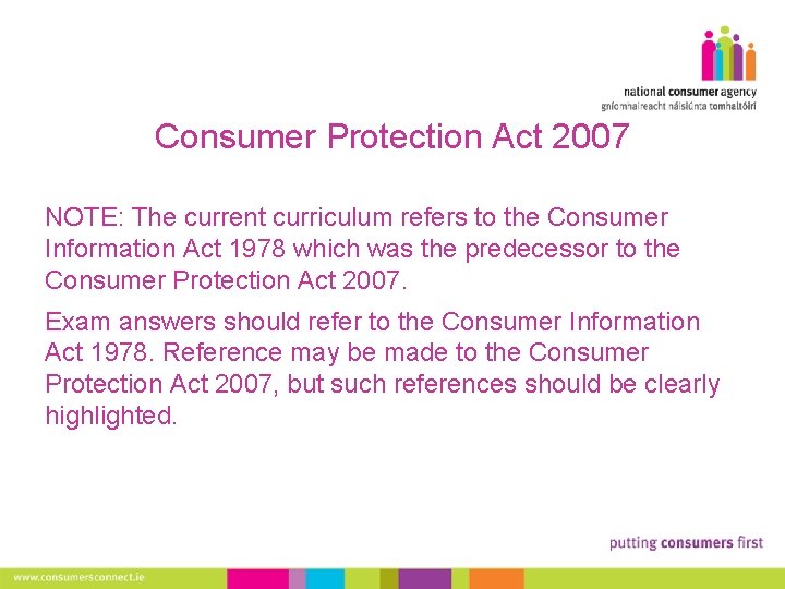 Consumer Protection Act 2007 NOTE: The current curriculum refers to the Consumer Information Act
